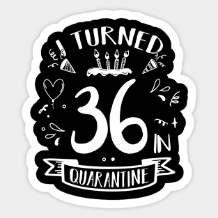 I Turned 36 In Quarantine Sticker